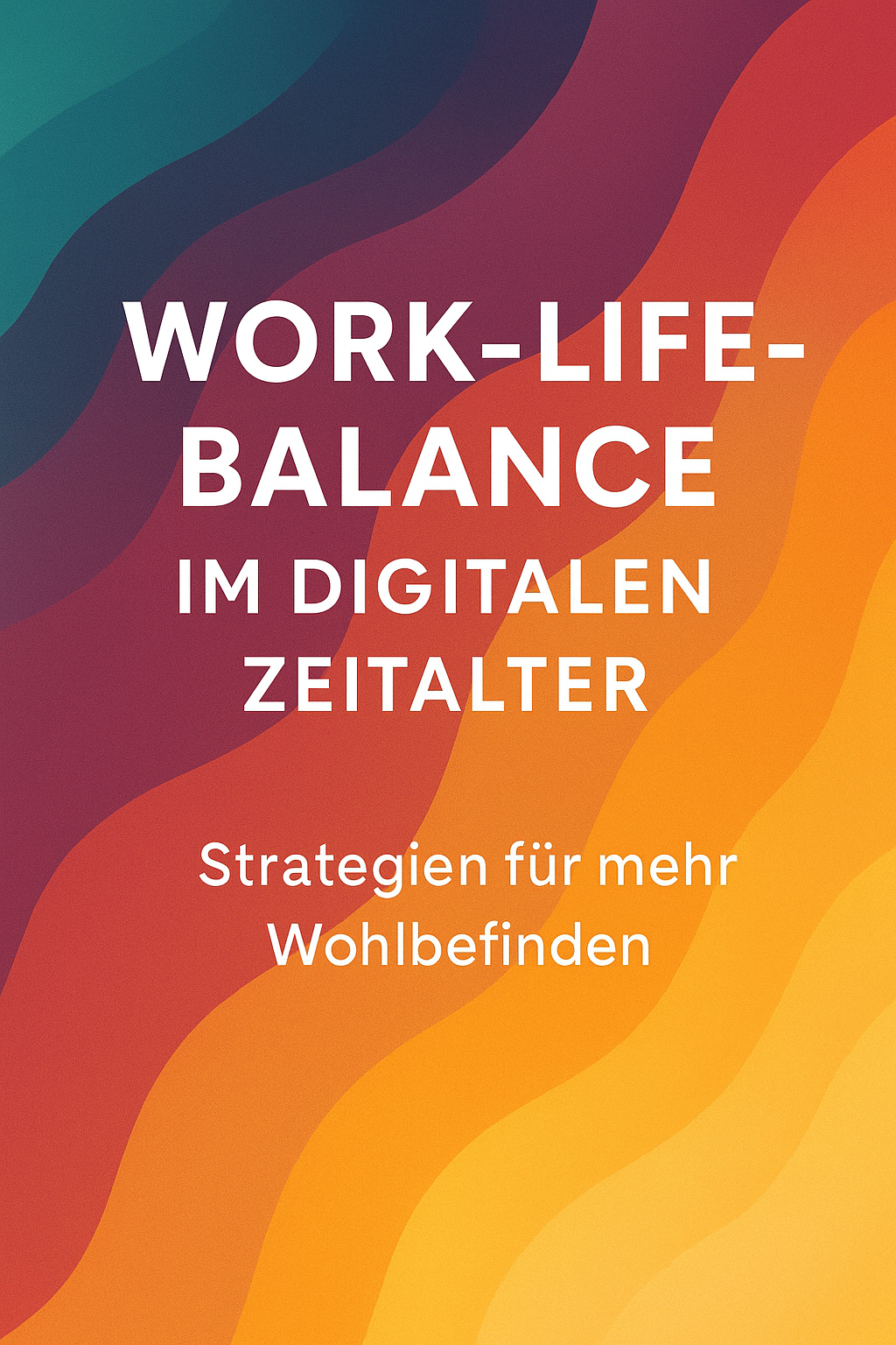 Work-Life-Balance im digitalen Zeitalter – Strategien für mehr Wohlbefinden