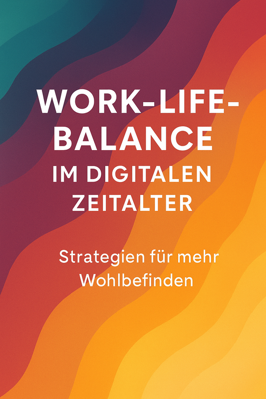 Work-Life-Balance im digitalen Zeitalter – Strategien für mehr Wohlbefinden