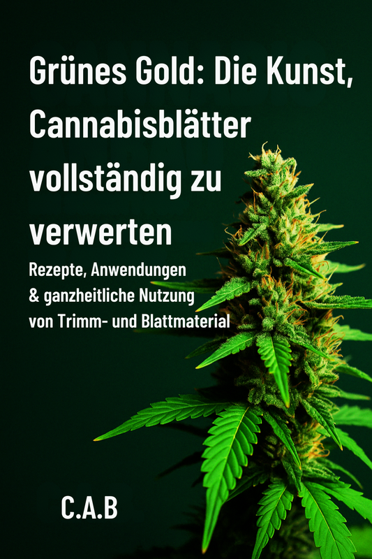 Grünes Gold: Die Kunst, Cannabisblätter vollständig zu verwerten